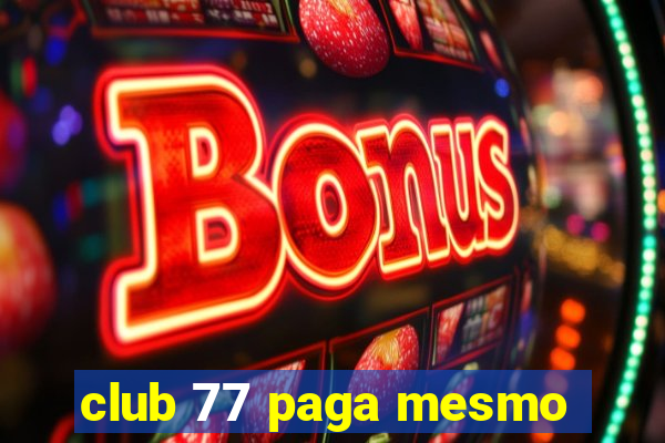 club 77 paga mesmo